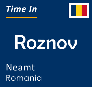 Current time in Roznov, Neamt, Romania