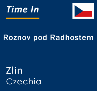 Current local time in Roznov pod Radhostem, Zlin, Czechia