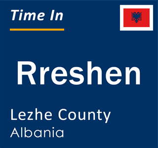 Current local time in Rreshen, Lezhe County, Albania
