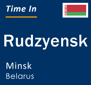 Current local time in Rudzyensk, Minsk, Belarus