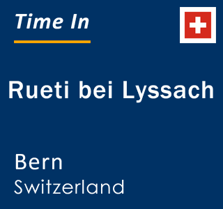 Current local time in Rueti bei Lyssach, Bern, Switzerland