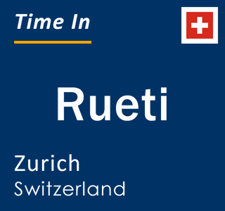 Current local time in Rueti, Zurich, Switzerland