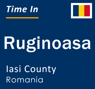 Current local time in Ruginoasa, Iasi County, Romania