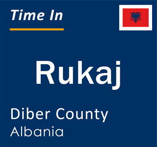 Current local time in Rukaj, Diber County, Albania