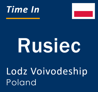 Current local time in Rusiec, Lodz Voivodeship, Poland