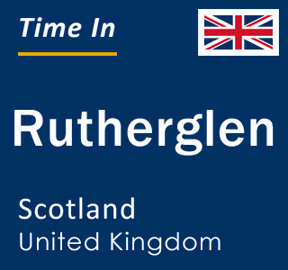 Current local time in Rutherglen, Scotland, United Kingdom