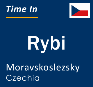 Current local time in Rybi, Moravskoslezsky, Czechia