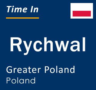 Current local time in Rychwal, Greater Poland, Poland