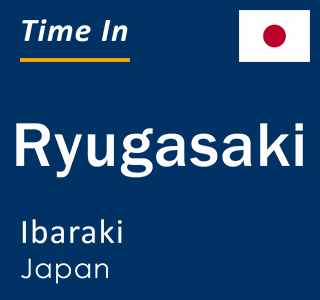 Current time in Ryugasaki, Ibaraki, Japan