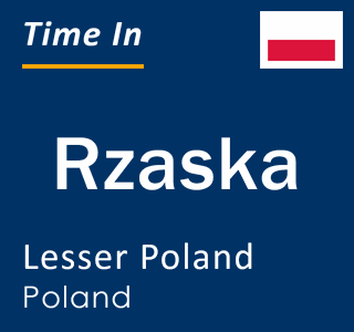 Current local time in Rzaska, Lesser Poland, Poland