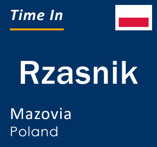 Current local time in Rzasnik, Mazovia, Poland