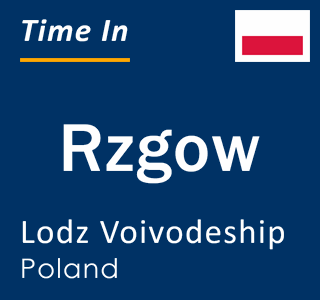 Current local time in Rzgow, Lodz Voivodeship, Poland