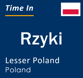 Current local time in Rzyki, Lesser Poland, Poland