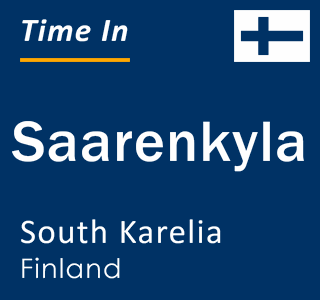 Current local time in Saarenkyla, South Karelia, Finland