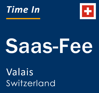 Current local time in Saas-Fee, Valais, Switzerland