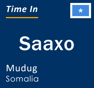 Current local time in Saaxo, Mudug, Somalia