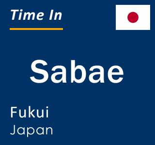 Current local time in Sabae, Fukui, Japan