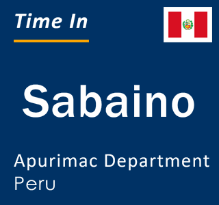 Current local time in Sabaino, Apurimac Department, Peru