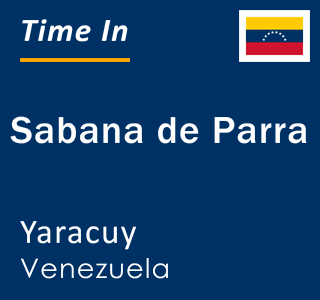 Current local time in Sabana de Parra, Yaracuy, Venezuela