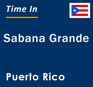 Current local time in Sabana Grande, Puerto Rico