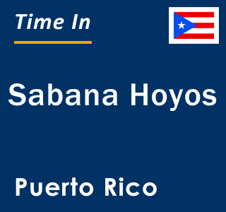 Current local time in Sabana Hoyos, Puerto Rico