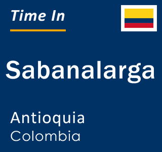 Current local time in Sabanalarga, Antioquia, Colombia