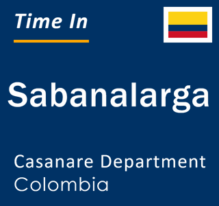 Current local time in Sabanalarga, Casanare Department, Colombia