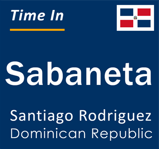 Current local time in Sabaneta, Santiago Rodriguez, Dominican Republic