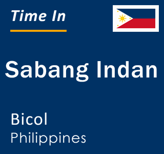 Current local time in Sabang Indan, Bicol, Philippines