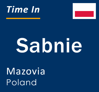 Current local time in Sabnie, Mazovia, Poland