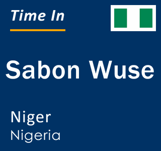 Current local time in Sabon Wuse, Niger, Nigeria