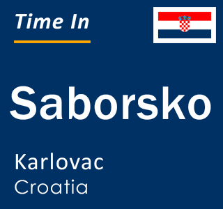 Current local time in Saborsko, Karlovac, Croatia