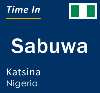 Current local time in Sabuwa, Katsina, Nigeria