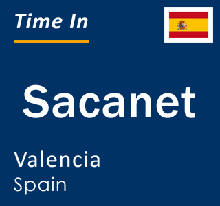 Current local time in Sacanet, Valencia, Spain