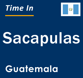 Current local time in Sacapulas, Guatemala