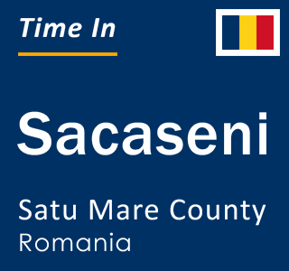 Current local time in Sacaseni, Satu Mare County, Romania