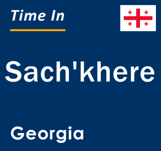 Current local time in Sach'khere, Georgia