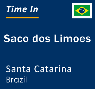 Current local time in Saco dos Limoes, Santa Catarina, Brazil