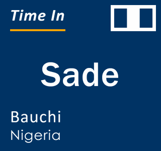 Current local time in Sade, Bauchi, Nigeria