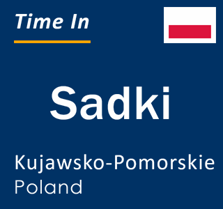 Current local time in Sadki, Kujawsko-Pomorskie, Poland