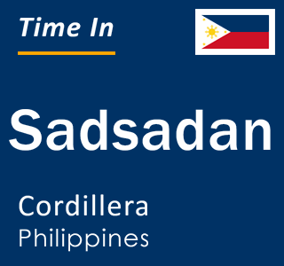 Current local time in Sadsadan, Cordillera, Philippines