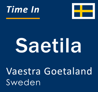 Current local time in Saetila, Vaestra Goetaland, Sweden