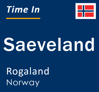 Current local time in Saeveland, Rogaland, Norway