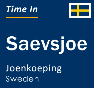 Current time in Saevsjoe, Joenkoeping, Sweden