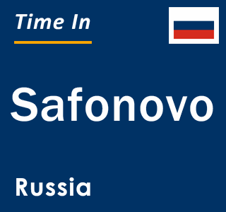 Current local time in Safonovo, Russia