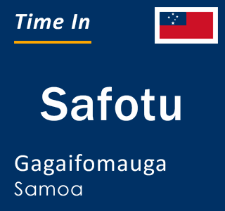 Current time in Safotu, Gagaifomauga, Samoa