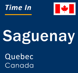 Current local time in Saguenay, Quebec, Canada