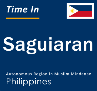 Current local time in Saguiaran, Autonomous Region in Muslim Mindanao, Philippines