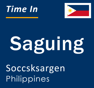 Current local time in Saguing, Soccsksargen, Philippines
