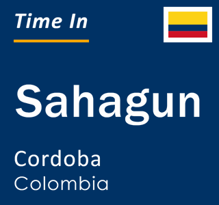 Current time in Sahagun, Cordoba, Colombia